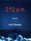 2:12 a.m.: Essays By Kat Meads Cover Image