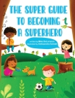 The Super Guide to Becoming a Superhero By Michael Delorenzo Cover Image