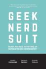 Geek Nerd Suit: Breaking Down Walls, Unifying Teams, and Creating Cutting-Edge Customer Centricity By Chuck Densinger, Brooke Niemiec, Mason Thelen Cover Image