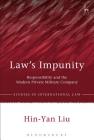 Law’s Impunity: Responsibility and the Modern Private Military Company (Studies in International Law #56) By Hin-Yan Liu Cover Image