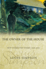 The Owner of the House: New Collected Poems 1940-2001 (American Poets Continuum) By Louis Simpson Cover Image