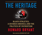 The Heritage: Black Athletes, a Divided America, and the Politics of Patriotism By Howard Bryant, Ron Butler (Narrated by) Cover Image