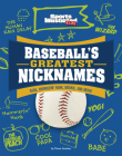 Baseball's Greatest Nicknames: Babe, Hammerin' Hank, Mookie, and More! By Thom Storden Cover Image