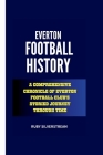 Everton Football History: A Comprehensive Chronicle of Everton Football Club's Storied Journey Through Time Cover Image