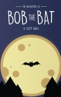 The Adventures Of Bob The Bat By Scott Davis, Eliza Wilson (Illustrator), Matthew Arrowood (Cover Design by) Cover Image