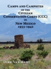 Camps and Campsites of the Civilian Conservation Corps (CCC) in New Mexico 1933-1942 By Dirk Van Hart Cover Image