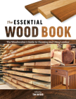 The Essential Wood Book: The Woodworker's Guide to Choosing and Using Lumber Cover Image