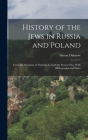 History of the Jews in Russia and Poland: From the Accession of Nicholas Ii, Until the Present Day, With Bibliography and Index By Simon Dubnow Cover Image