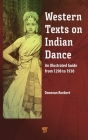 Western Texts on Indian Dance: An Illustrated Guide from 1298 to 1930 By Donovan Roebert Cover Image