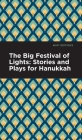 The Big Festival of Lights: Stories and Plays for Hanukkah By Mint Editions, Mint Editions (Contribution by) Cover Image