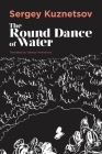 The Round-Dance of Water (Russian Literature) By Sergey Kuznetsov, Valeriya Yermishova (Translator) Cover Image
