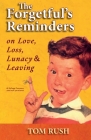 The Forgetful's Reminders On Love, Loss, Lunacy & Leaving By Tom Rush, Masa Bojanic (Illustrator) Cover Image