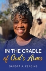 In The Cradle of God's Arms By Sandra A. Fergins Cover Image