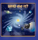 WHO did it? WHO created earth and heaven? By Cricket Chatfield, Ernie Hergie Hergenroeder (Illustrator) Cover Image