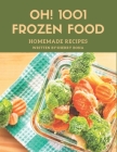 Oh! 1001 Homemade Frozen Food Recipes: Keep Calm and Try Homemade Frozen Food Cookbook Cover Image