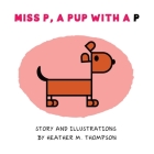 Miss P, a Pup with a P By Heather M. Thompson Cover Image