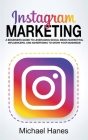 Instagram Marketing: A beginners guide to leveraging social media marketing, influencers, and advertising to grow your business! By Michael Hanes Cover Image