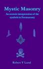 Mystic Masonry: An esoteric interpretation of the symbols in Freemasonry Cover Image