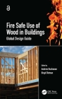 Fire Safe Use of Wood in Buildings: Global Design Guide By Andrew Buchanan (Editor), Birgit Östman (Editor) Cover Image