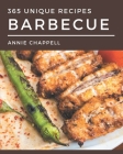 365 Unique Barbecue Recipes: Everything You Need in One Barbecue Cookbook! By Annie Chappell Cover Image