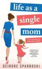 Life as a Single Mom By Deirdre Sparboski Cover Image