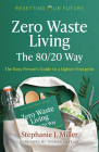 Zero Waste Living, the 80/20 Way: The Busy Person's Guide to a Lighter Footprint By Stephanie J. Miller Cover Image
