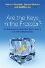 Are the Keys in the Freezer?: An Advocate's Guide for Alzheimer's and Other Dementias By Patricia Woodell, Brenda Niblock, Jeri Warner Cover Image
