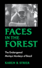 Faces in the Forest: The Endangered Muriqui Monkeys of Brazil By Karen B. Strier, Celio Murilo de Carvalho Valle (Foreword by) Cover Image