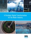 A Strategic Digital Transformation for the Water Industry By Oliver Grievson (Editor), Timothy Holloway (Editor), Bruce Johnson (Editor) Cover Image