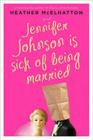 Jennifer Johnson Is Sick of Being Married: A Novel (A Jennifer Johnson Novel #2) By Heather McElhatton Cover Image