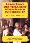 Large Print Old Testament Word Search Fun! Book 17: Psalms 1 Thru 77 Cover Image