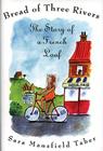 Bread of Three Rivers: The Story of a French Loaf By Sara Mansfield Taber Cover Image