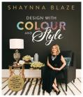 Design With Colour and Style By Shaynna Blaze Cover Image