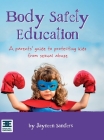 Body Safety Education: A parents' guide to protecting kids from sexual abuse By Jayneen Sanders Cover Image