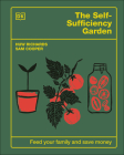 The Self-Sufficiency Garden: Feed Your Family and Save Money By Huw Richards, Sam Cooper Cover Image