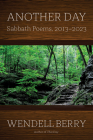 Another Day: Sabbath Poems 2013-2023 By Wendell Berry Cover Image