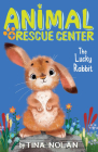 The Lucky Rabbit (Animal Rescue Center) By Tina Nolan, Anna Chernyshova (Illustrator) Cover Image