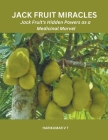 Jack Fruit Miracles: Jack Fruit's Hidden Powers as a Medicinal Marvel Cover Image