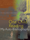 One Child Reading: My Auto-Bibliography By Margaret Mackey, Roberta Seelinger Trites (Foreword by) Cover Image