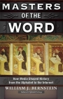 Masters of the Word: How Media Shaped History from the Alphabet to the Internet By William J. Bernstein Cover Image