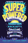 Superpowered: Transform Anxiety into Courage, Confidence, and Resilience Cover Image