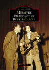 Memphis: Birthplace of Rock and Roll (Images of America) By Robert W. Dye Cover Image