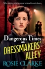 Dangerous Times on Dressmakers' Alley By Rosie Clarke Cover Image