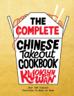 The Complete Chinese Takeout Cookbook: Over 200 Takeout Favorites to Make at Home By Kwoklyn Wan Cover Image