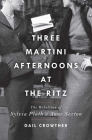 Three-Martini Afternoons at the Ritz: The Rebellion of Sylvia Plath & Anne Sexton By Gail Crowther Cover Image