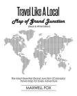 Travel Like a Local - Map of Grand Junction (Colorado) (Black and White Edition): The Most Essential Grand Junction (Colorado) Travel Map for Every Ad By Maxwell Fox Cover Image