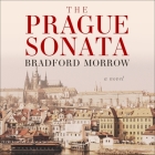 The Prague Sonata Lib/E By Bradford Morrow, Christina Delaine (Read by) Cover Image