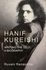 Hanif Kureishi: Writing the Self: A Biography By Ruvani Ranasinha Cover Image