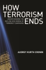 How Terrorism Ends: Understanding the Decline and Demise of Terrorist Campaigns By Audrey Kurth Cronin Cover Image