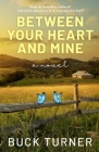 Between Your Heart and Mine By Buck Turner Cover Image